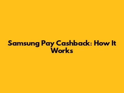 Samsung Pay Cashback: How It Works