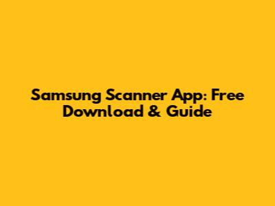 Samsung Scanner App: Free Download & Guide