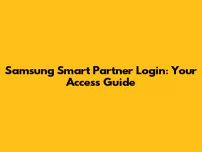 Samsung Smart Partner Login: Your Access Guide