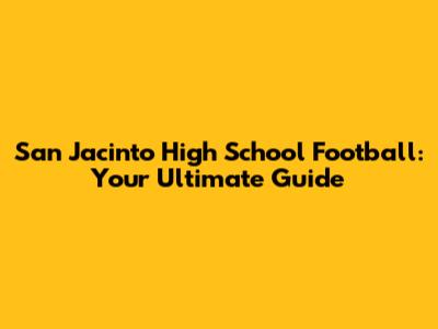 San Jacinto High School Football: Your Ultimate Guide