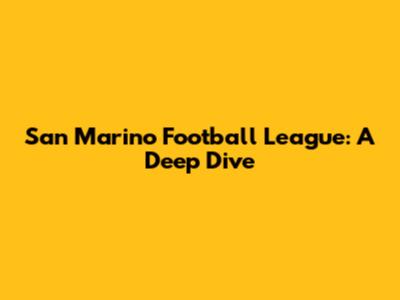 San Marino Football League: A Deep Dive