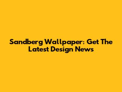 Sandberg Wallpaper: Get The Latest Design News