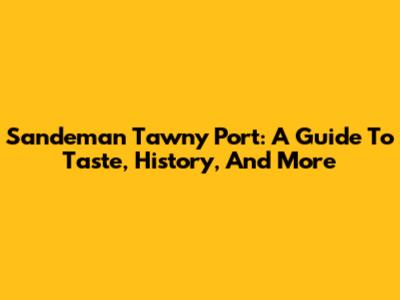 Sandeman Tawny Port: A Guide To Taste, History, And More