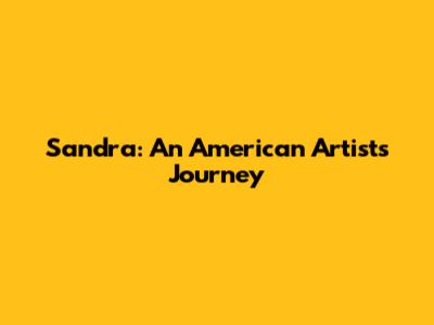 Sandra: An American Artist's Journey