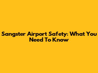 Sangster Airport Safety: What You Need To Know