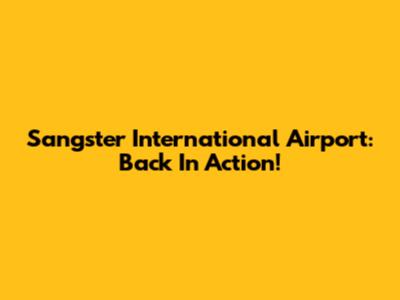 Sangster International Airport: Back In Action!