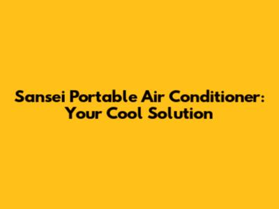 Sansei Portable Air Conditioner: Your Cool Solution