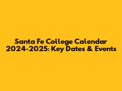 Santa Fe College Calendar 2024-2025: Key Dates & Events