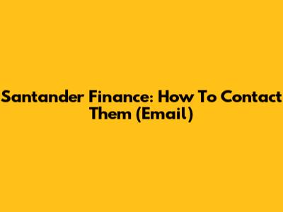Santander Finance: How To Contact Them (Email)