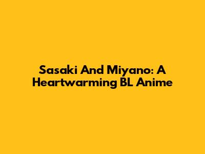 Sasaki And Miyano: A Heartwarming BL Anime