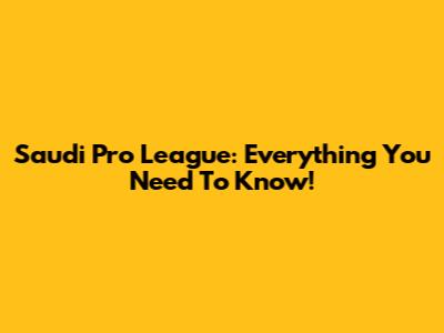Saudi Pro League: Everything You Need To Know!