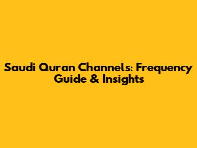 Saudi Quran Channels: Frequency Guide & Insights