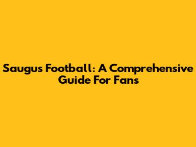 Saugus Football: A Comprehensive Guide For Fans