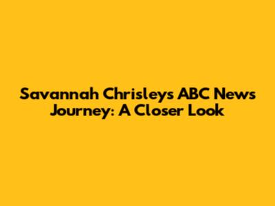 Savannah Chrisley's ABC News Journey: A Closer Look