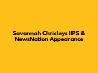 Savannah Chrisley's IIPS & NewsNation Appearance