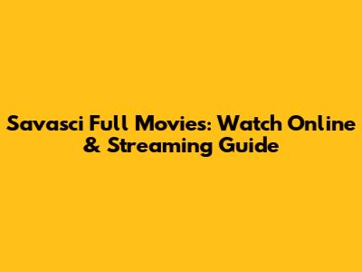 Savasci Full Movies: Watch Online & Streaming Guide