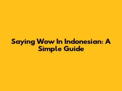 Saying "Wow" In Indonesian: A Simple Guide