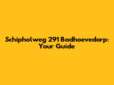 Schipholweg 291 Badhoevedorp: Your Guide