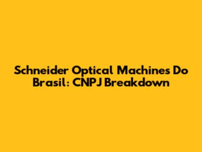 Schneider Optical Machines Do Brasil: CNPJ Breakdown