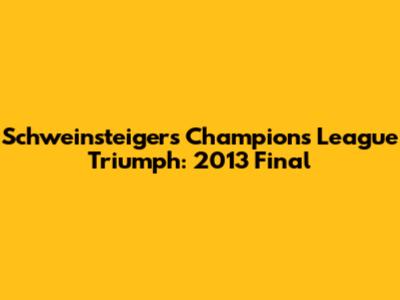 Schweinsteiger's Champions League Triumph: 2013 Final