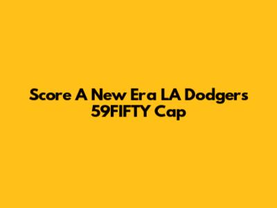 Score A New Era LA Dodgers 59FIFTY Cap