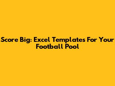 Score Big: Excel Templates For Your Football Pool