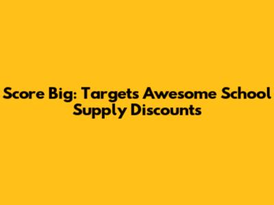 Score Big: Target's Awesome School Supply Discounts