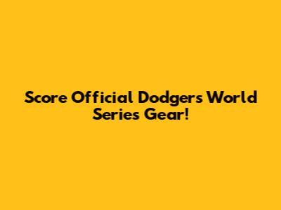 Score Official Dodgers World Series Gear!