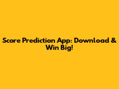 Score Prediction App: Download & Win Big!