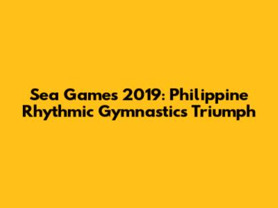 Sea Games 2019: Philippine Rhythmic Gymnastics Triumph