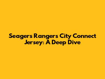 Seager's Rangers City Connect Jersey: A Deep Dive