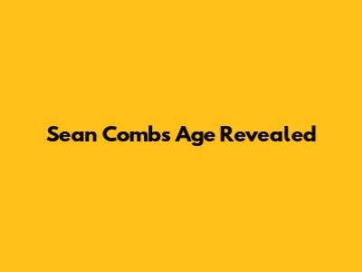 Sean Combs' Age Revealed
