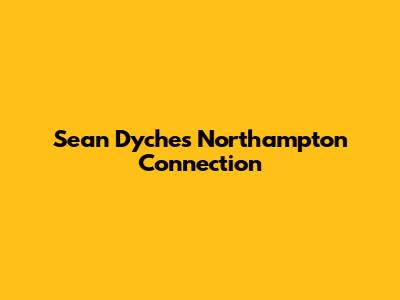 Sean Dyche's Northampton Connection