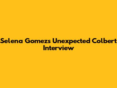 Selena Gomez's Unexpected Colbert Interview