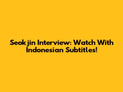 Seokjin Interview: Watch With Indonesian Subtitles!
