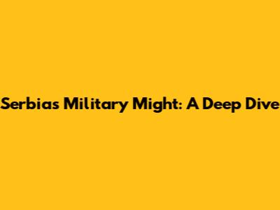 Serbia's Military Might: A Deep Dive
