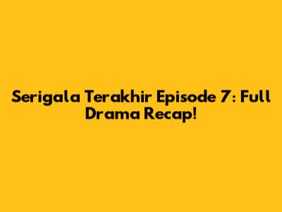 Serigala Terakhir Episode 7: Full Drama Recap!