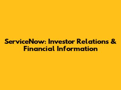 ServiceNow: Investor Relations & Financial Information