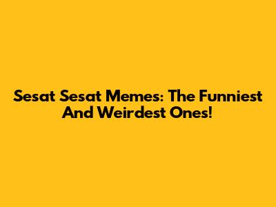 Sesat Sesat Memes: The Funniest And Weirdest Ones!