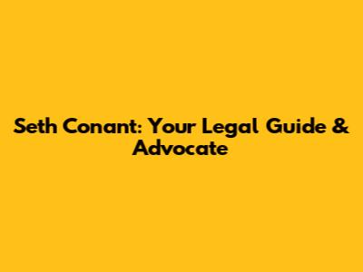 Seth Conant: Your Legal Guide & Advocate