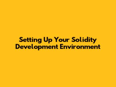 Setting Up Your Solidity Development Environment