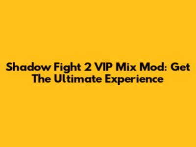 Shadow Fight 2 VIP Mix Mod: Get The Ultimate Experience