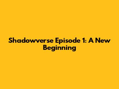 Shadowverse Episode 1: A New Beginning