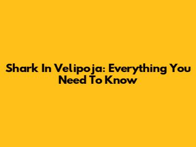 Shark In Velipoja: Everything You Need To Know