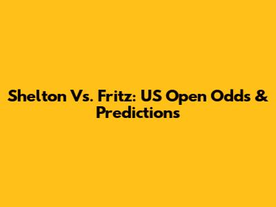 Shelton Vs. Fritz: US Open Odds & Predictions