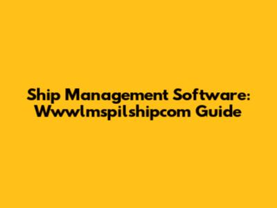 Ship Management Software: Wwwlmspilshipcom Guide