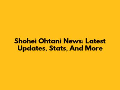 Shohei Ohtani News: Latest Updates, Stats, And More