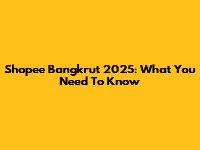 Shopee Bangkrut 2025: What You Need To Know