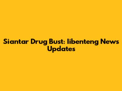 Siantar Drug Bust: Iibenteng News Updates