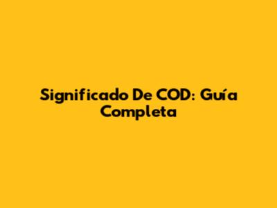 Significado De COD: Guía Completa